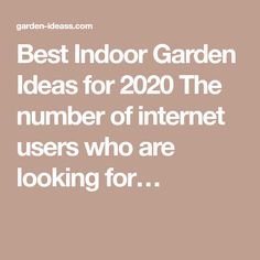 the best indoor garden ideas for 2020 the number of internet users who are looking for