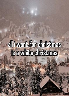 the words all i want for christmas is a white christmas in front of a snowy mountain