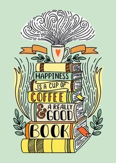 a poster with the words happiness is a cup of coffee and a really good book