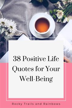 a cup of tea, book and flowers with the words 38 positive life quotes for your well - being