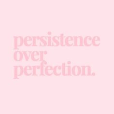 the words persitence over perfection written in white on a pink background