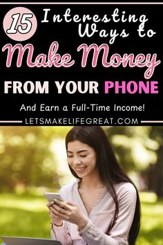 a woman sitting in the grass with her cell phone and text that reads 15 interesting ways to make money from your phone