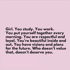 a quote that reads girl you study, you work you put yourself together every morning