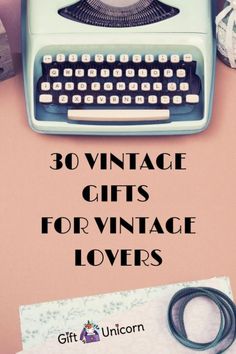 an old fashioned typewriter with the words 30 vintage gifts for vintage lovers