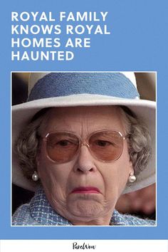 an old woman wearing glasses and a hat with the words royal family knows royal homes are haunted