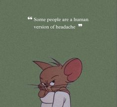 an image of a cartoon character with a caption that reads, some people are a human version of headache