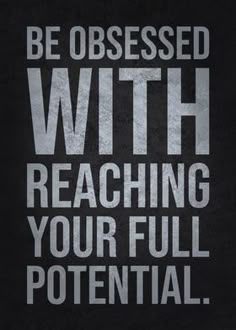 a black and white poster with the words be obsesed with reaching your full potential