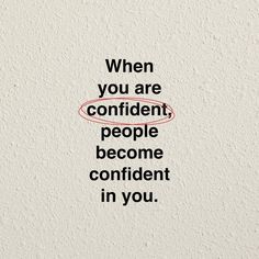 the words when you are confident, people become confident in you on a white background