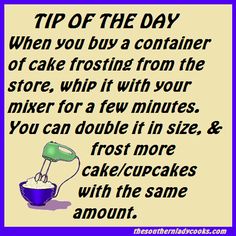 a sign that says tip of the day when you buy a container of cake frosting from the store, whip it with your mixer for a few minutes