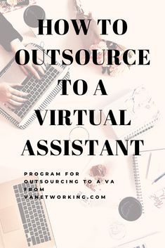 a person typing on a laptop with the words how to outsource to a virtual assistant