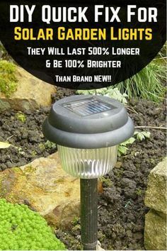 a solar powered garden light with text overlay that reads, diy quick fix for solar garden lights they will last 50 % longer & be 100 % brighter than brand new