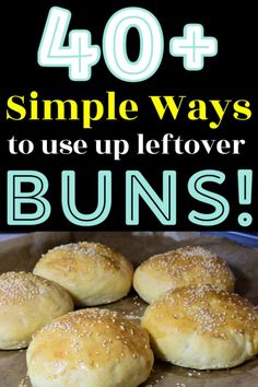 buns with the words 40 + simple ways to use leftover buns