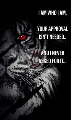 a tiger with red eyes and the words i am who i am your approval isn't needed and i never asked for it