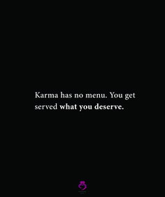 karma has no menu you get served what you deserves quote on black background with white lettering