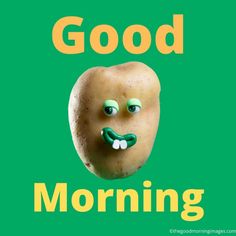 a potato with googly eyes on it and the words good morning