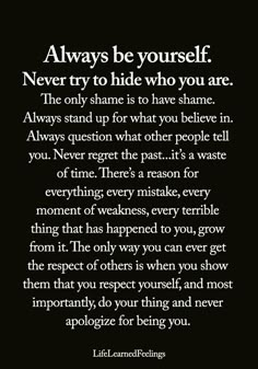 a poem written in black and white with the words always be yourself, never try to hide who you are