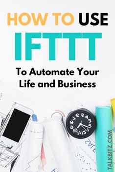 the title for how to use iftt to automate your life and business, on top of various office supplies