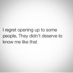 an image with the words i regret opening up to some people they didn't observe to know me like that