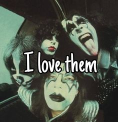 kiss band members with the words i love them in front of their faces and mouths