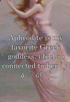 a woman in a pink dress is holding her arms out with the words, aphrodite is my favorite greek goddess, i feel so connected to her