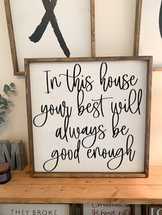 a wooden sign that says i'm this house your best will always be good enough