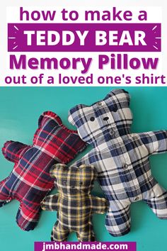 three teddy bears sitting next to each other with the words how to make a teddy bear memory pillow out of a loved one's shirt