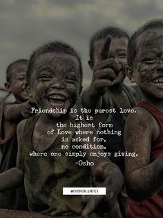 three children with mud on their faces and the caption,'friends like the purest love of the highest form of love where nothing is asked for