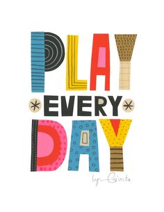 a poster with the words play every day written in different colors and designs on it