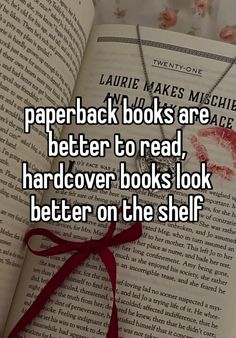 an open book with the words paperback books are better to read, hardcover books look better on the shelf