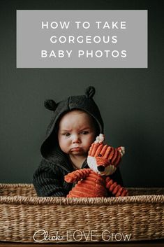 a baby in a basket with the words how to take gorgeous baby photos