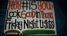 a sign that says hey his you look god in those friday night lights on it