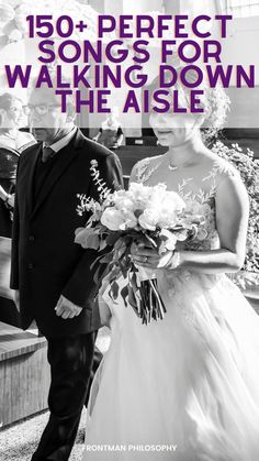 a bride and groom walking down the aisle with text overlay that reads, 150 perfect songs for walking down the aisle