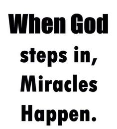 a black and white poster with the words when god steps in, miracles happens happen