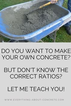 a man digging dirt into a wheelbarrow with the caption do you want to make your own concrete? but don't know the correct ratios let me teach you