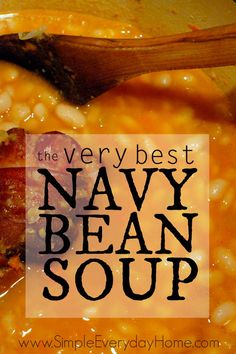 the very best navy bean soup is in a bowl with a wooden spoon and text overlay that reads, the very best navy bean soup