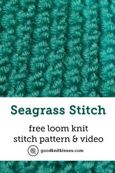 the seagrass stitch knitting pattern is shown with text that reads, free loom knit stitch