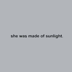 the words she was made of sunlight on a gray background