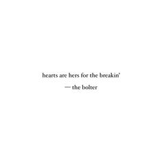 there is a quote that says hearts are here for the breakin'- the boiler