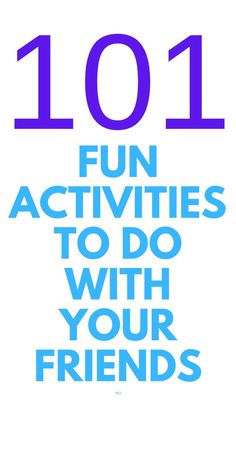 the words 1011 fun activities to do with your friends are in blue and white