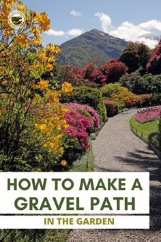 a garden path surrounded by colorful flowers and trees with the words how to make a gravel path in the garden