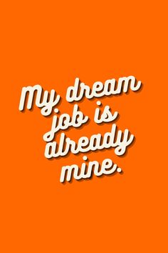 an orange background with the words, my dream job is already mine