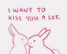 i want to kiss you a lot with the bunny and rabbit kissing each other in pink ink