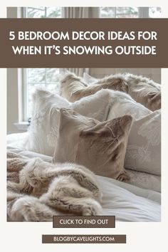 pillows on a bed with text that reads, 5 bedroom decor ideas for when it's snowing outside