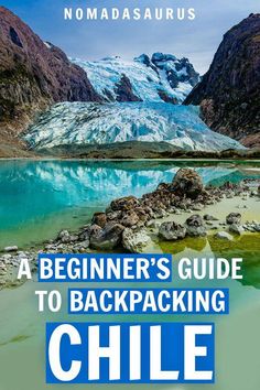 a book cover with the title'a beginner's guide to backpacking chile '