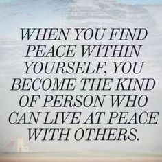 an image with the quote when you find peace within yourself, you become the kind of person who can live at peace with others