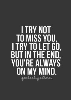 the quote i try not to miss you, i try to let go but in the end