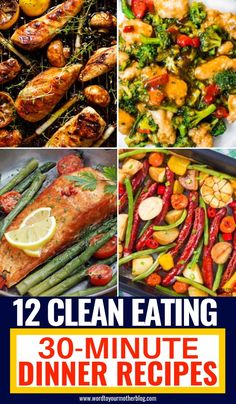 the ultimate guide to clean eating 30 - minute dinner recipes, including chicken, broccoli, asparagus and more