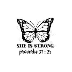 a black and white butterfly with the words she is strong, proves 31 25