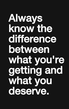 a quote that says, always know the differences between what you're getting and what you