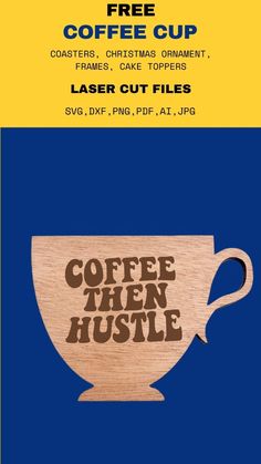 a wooden coffee cup with the words coffee then hustle on it, and an image of